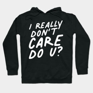 I Really Don't Care Do U? Hoodie